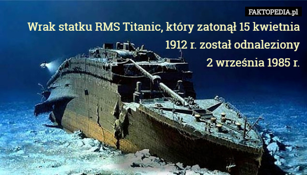 Wrak statku RMS Titanic, który zatonął 15 kwietnia 1912 r. został odnaleziony...