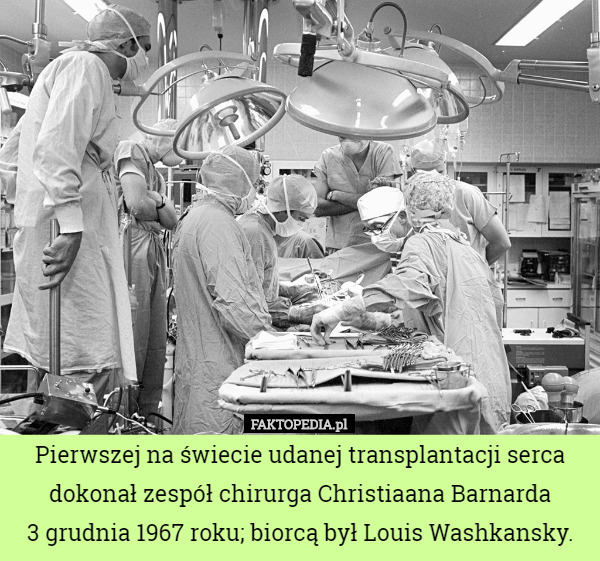 Pierwszej na świecie udanej transplantacji serca dokonał zespół chirurga...