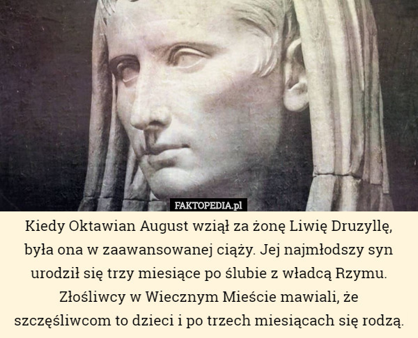 Kiedy Oktawian August wziął za żonę Liwię Druzyllę, była ona w zaawansowanej...