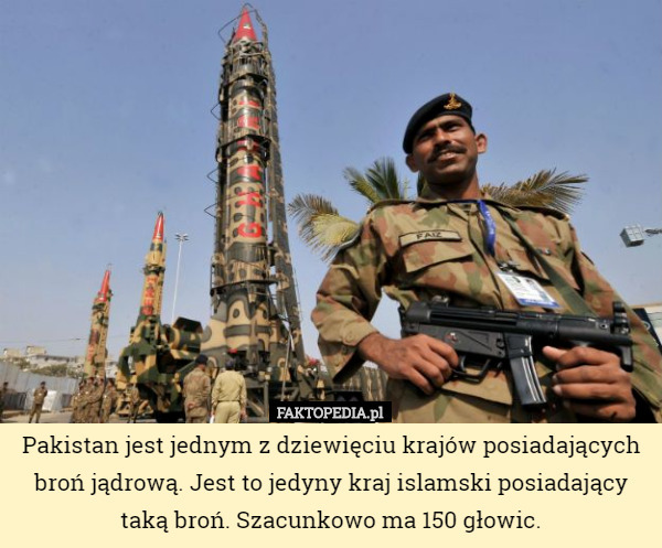 Pakistan jest jednym z dziewięciu krajów posiadających broń jądrową. Jest...
