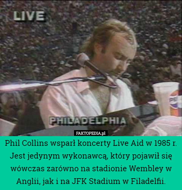 Phil Collins wsparł koncerty Live Aid w 1985 r. Jest jedynym wykonawcą...