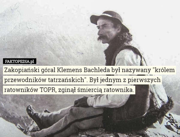Zakopiański góral Klemens Bachleda był nazywany "królem przewodników...