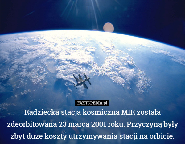 Radziecka stacja kosmiczna MIR została zdeorbitowana 23 marca 2001 roku. Przyczyną...