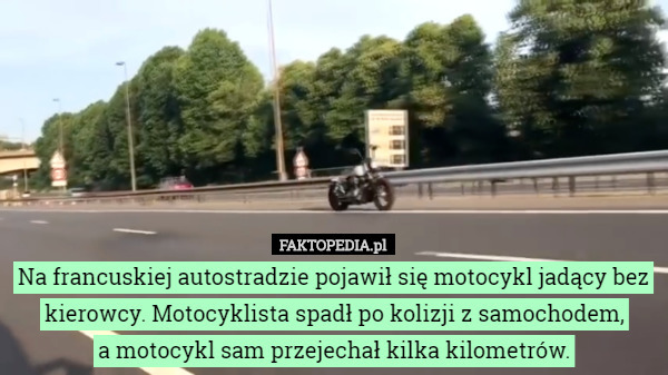 Na francuskiej autostradzie pojawił się motocykl jadący bez kierowcy. Motocyklista...