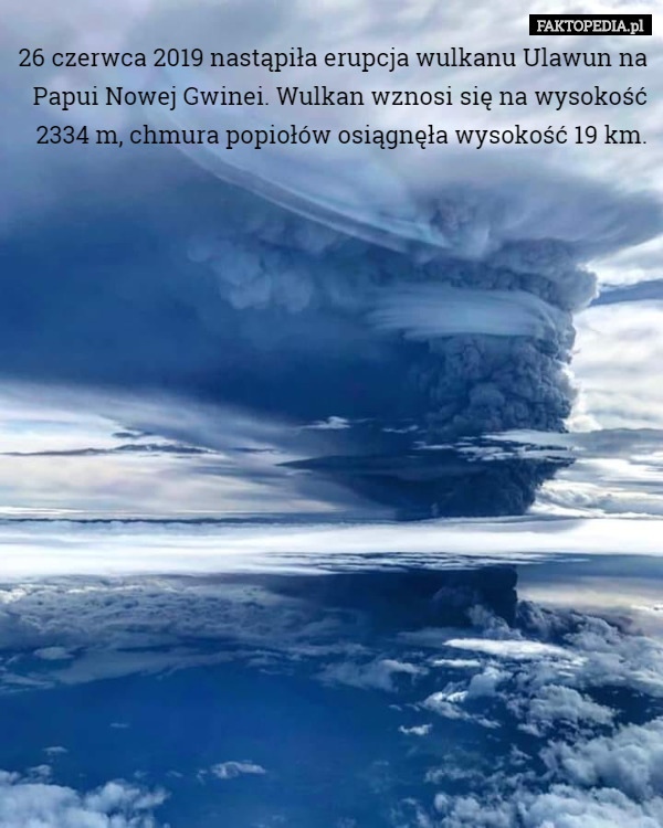 26 czerwca 2019 nastąpiła erupcja wulkanu Ulawun na Papui Nowej...