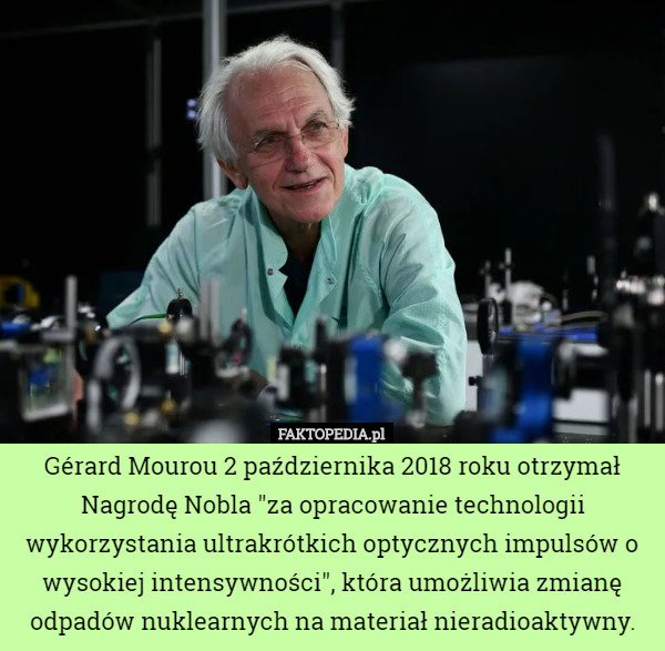 Gérard Mourou 2 października 2018 roku otrzymał Nagrodę Nobla "za opracowanie...