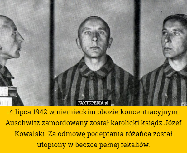 4 lipca 1942 w niemieckim obozie koncentracyjnym Auschwitz zamordowany został...