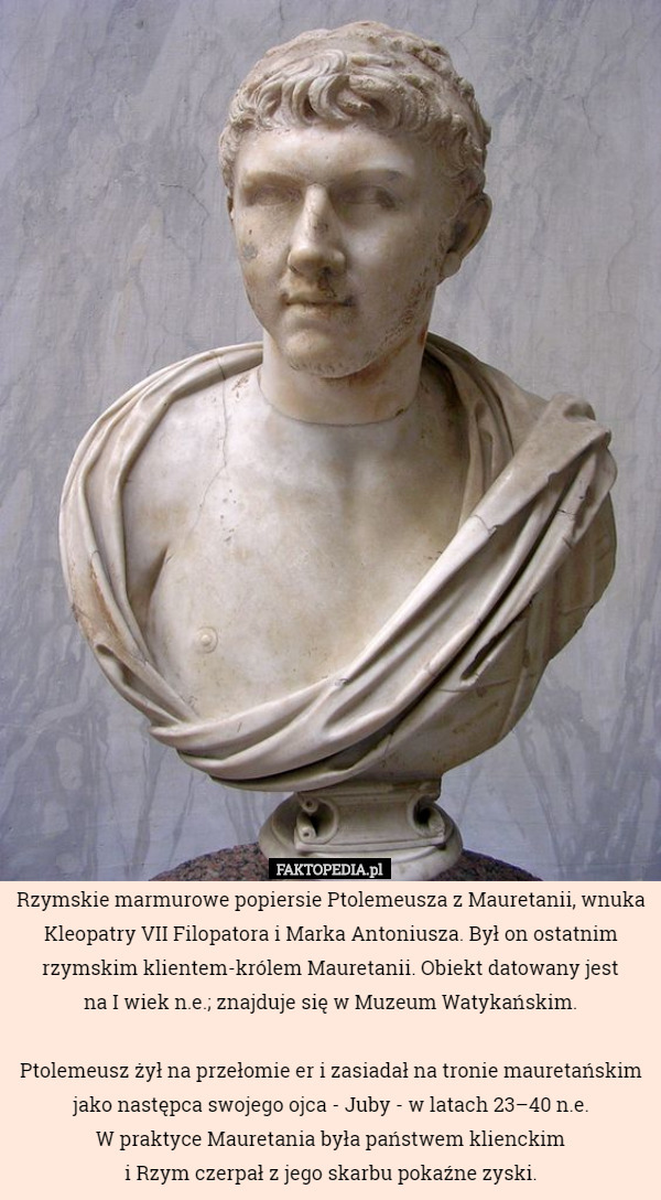 Rzymskie marmurowe popiersie Ptolemeusza z Mauretanii, wnuka Kleopatry VII...