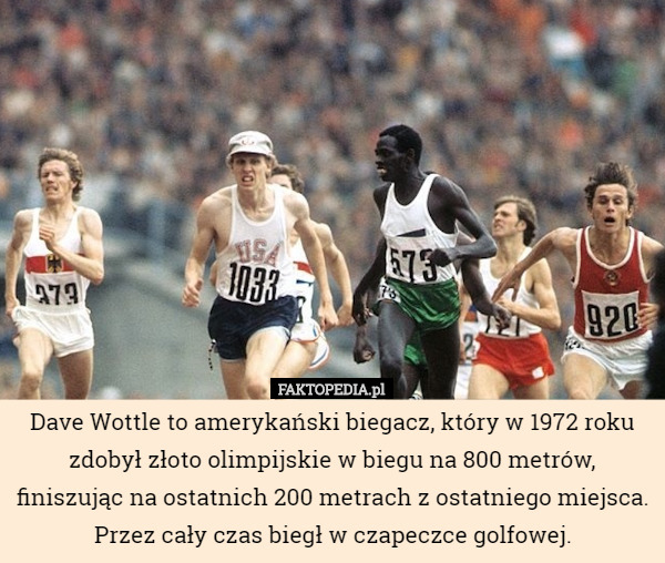 Dave Wottle to amerykański biegacz, który w 1972 roku zdobył złoto olimpijskie...