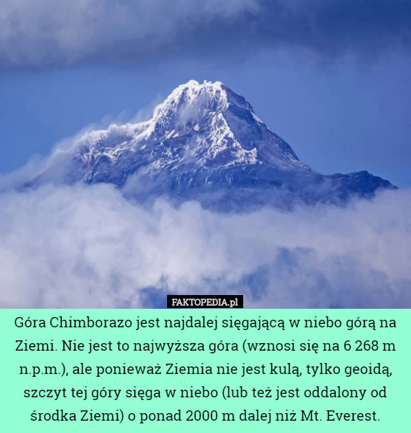 Góra Chimborazo jest najdalej sięgającą w niebo górą na Ziemi. Nie jest...