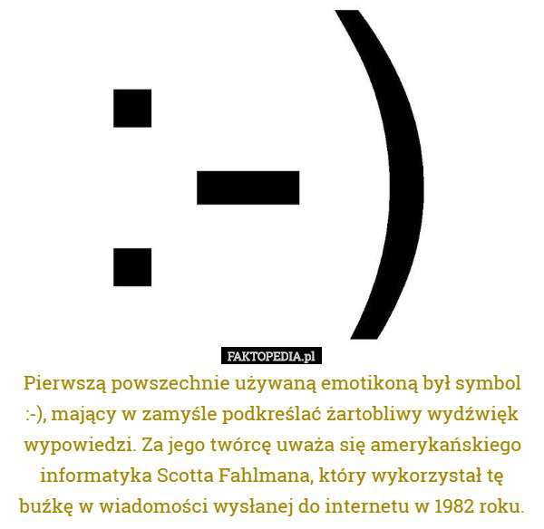 Pierwszą powszechnie używaną emotikoną był symbol :-), mający w zamyśle...