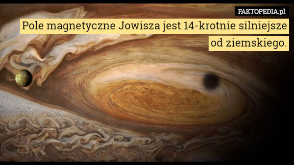 Pole magnetyczne Jowisza jest 14-krotnie silniejsze od...