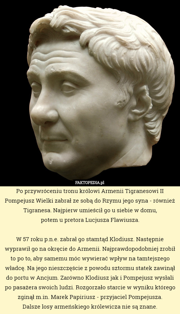 Po przywróceniu tronu królowi Armenii Tigranesowi II Pompejusz Wielki zabrał...
