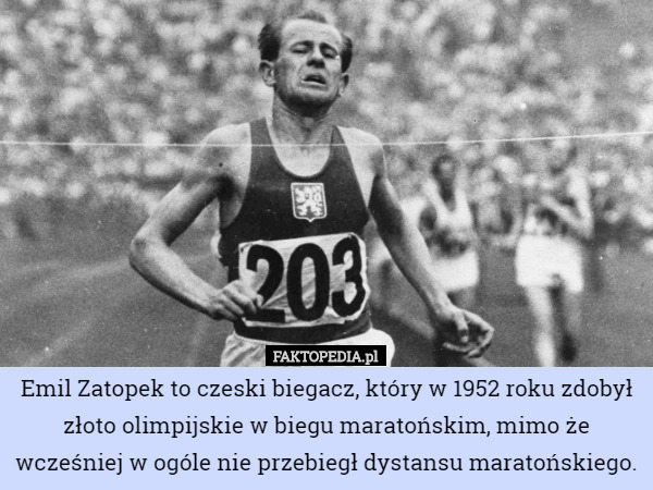 Emil Zatopek to czeski biegacz, który w 1952 roku zdobył złoto...