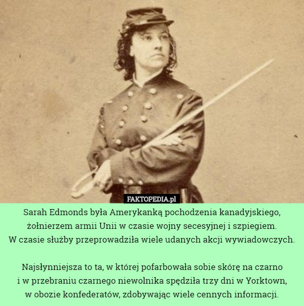 Sarah Edmonds była Amerykanką pochodzenia kanadyjskiego, żołnierzem armii...