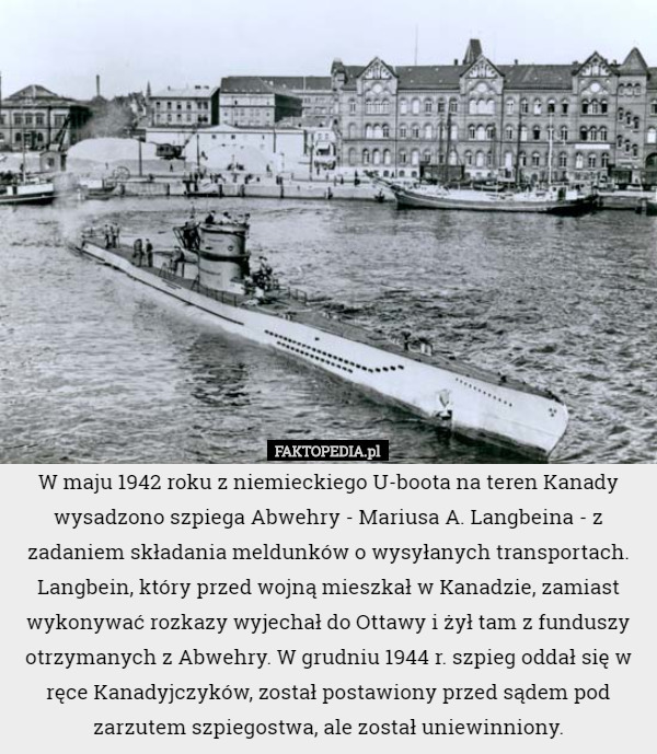 W maju 1942 roku z niemieckiego U-boota na teren Kanady wysadzono szpiega...