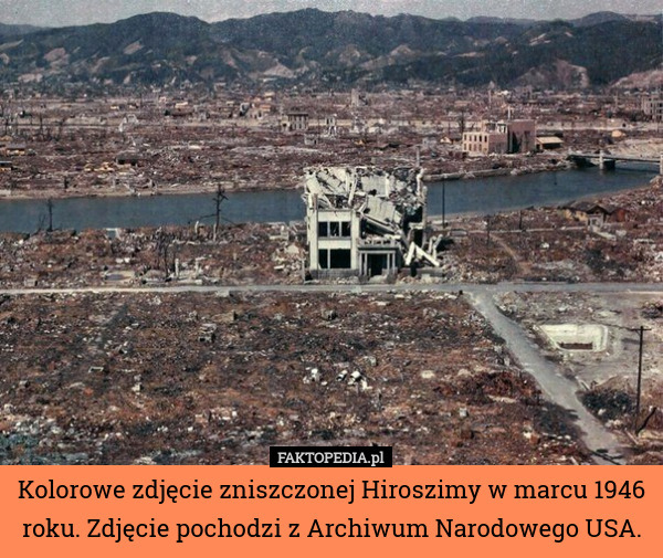 Kolorowe zdjęcie zniszczonej Hiroszimy w marcu 1946 roku. Zdjęcie pochodzi