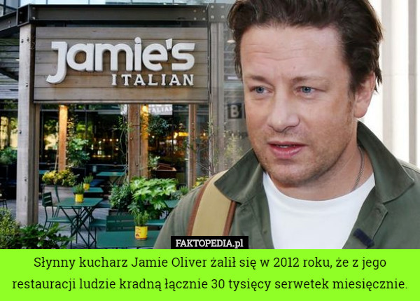 Słynny kucharz Jamie Oliver żalił się w 2012 roku, że z jego restauracji...