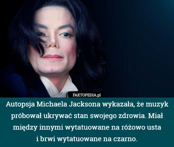 Autopsja Michaela Jacksona wykazała, że muzyk próbował ukrywać stan swojego...
