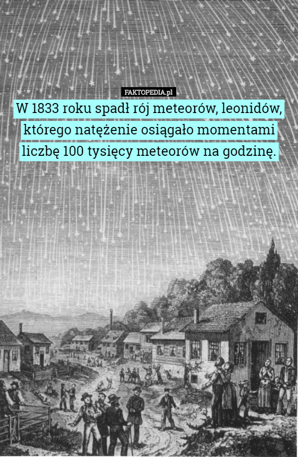 W 1833 roku spadł rój meteorów, leonidów, którego natężenie osiągało momentami...