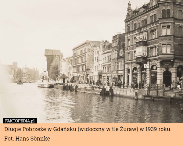 Długie Pobrzeże w Gdańsku (widoczny w tle Żuraw) w 1939 roku. Fot. Hans...