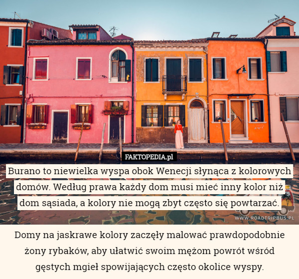 Burano to niewielka wyspa obok Wenecji słynąca z kolorowych domów. Według...