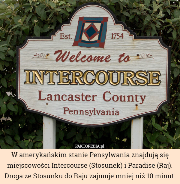 W amerykańskim stanie Pensylwania znajdują się miejscowości Intercourse...