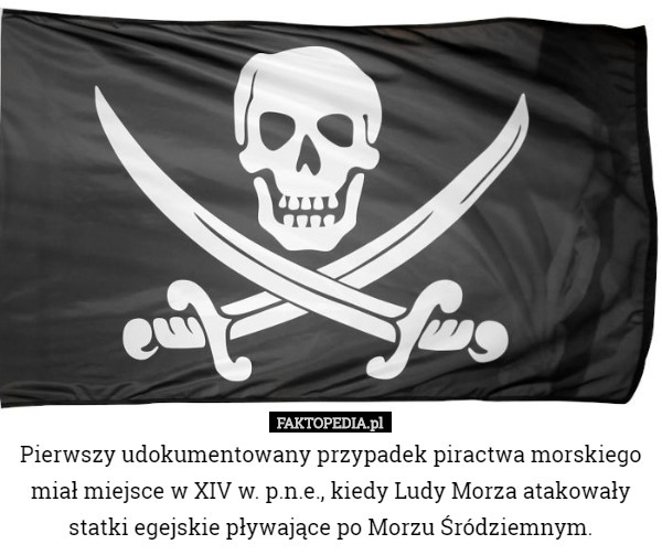 Pierwszy udokumentowany przypadek piractwa morskiego miał miejsce w XIV...