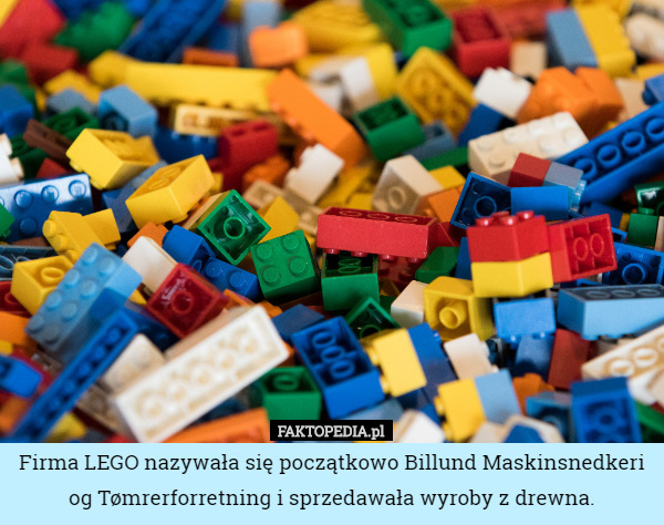 Firma LEGO nazywała się początkowo Billund Maskinsnedkeri og Tømrerforretning...
