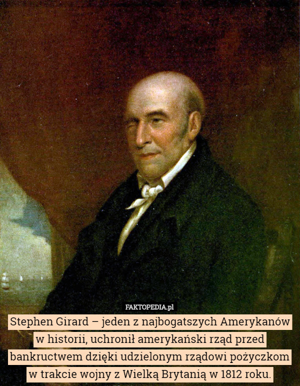 Stephen Girard – jeden z najbogatszych Amerykanów w historii, uchronił amerykański...