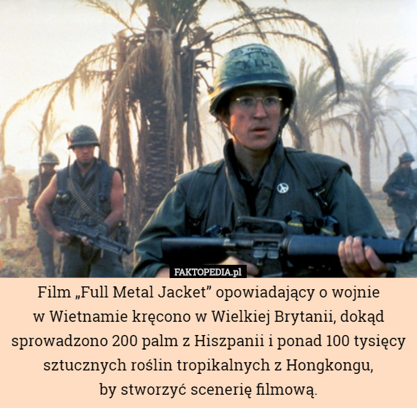 Film „Full Metal Jacket” opowiadający o wojnie w Wietnamie kręcono w Wielkiej...