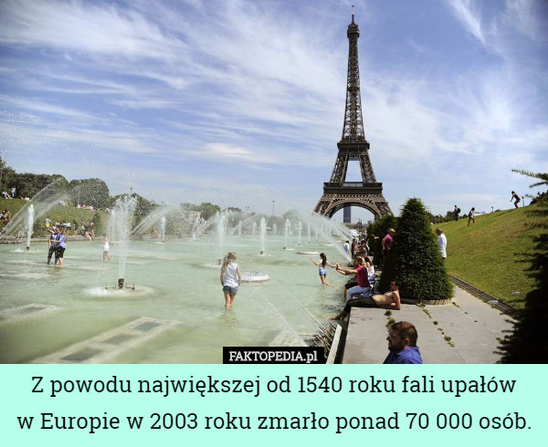 Z powodu największej od 1540 roku fali upałów w Europie w 2003 roku zmarło...