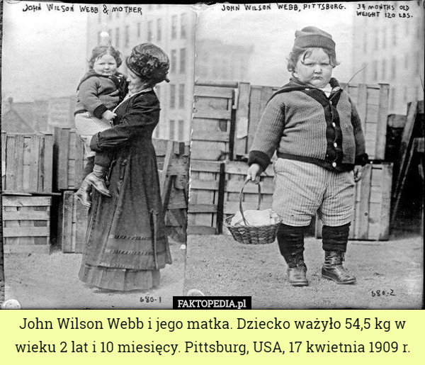 John Wilson Webb i jego matka. Dziecko ważyło 54,5 kg w wieku 2 lat i 10...