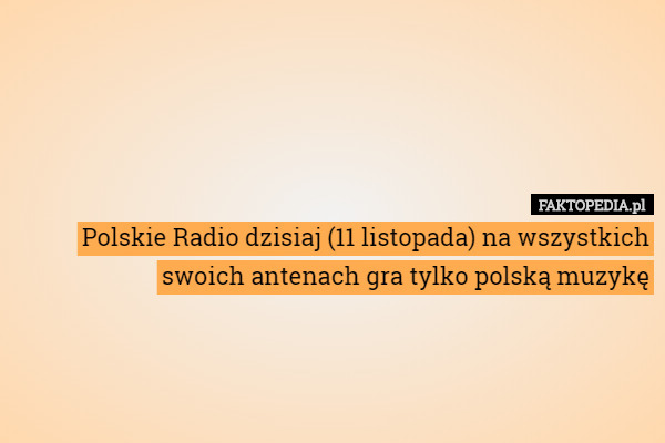 Polskie Radio dzisiaj (11 listopada) na wszystkich swoich antenach gra tylko