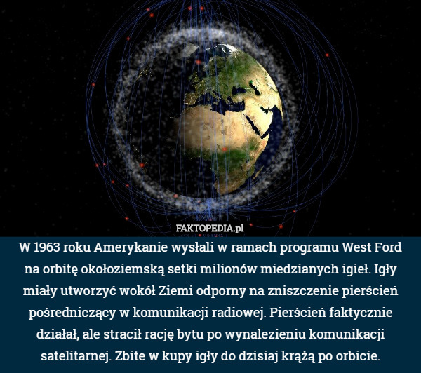 W 1963 roku Amerykanie wysłali w ramach programu West Ford na orbitę okołoziemską...