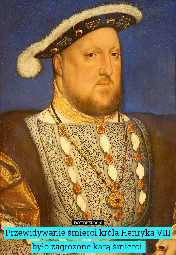 Przewidywanie śmierci króla Henryka VIII było zagrożone...