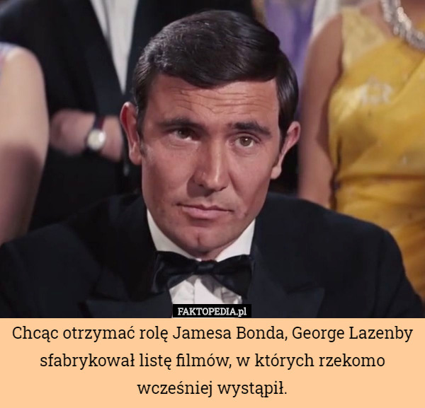 Chcąc otrzymać rolę Jamesa Bonda, George Lazenby sfabrykował listę...