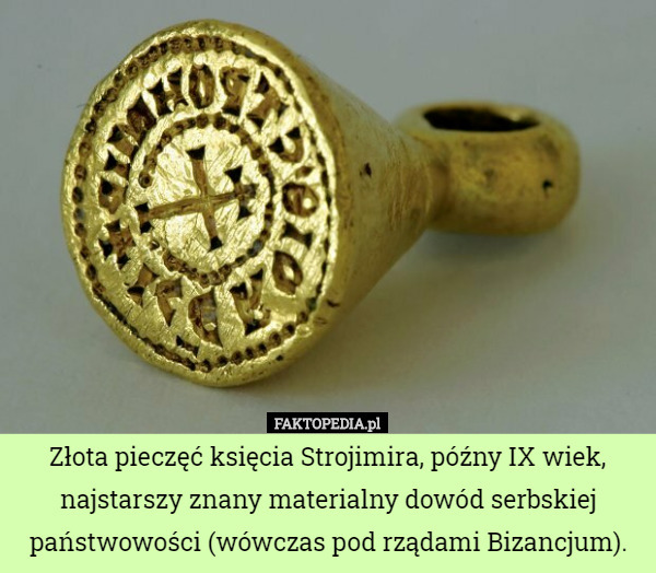Złota pieczęć księcia Strojimira, późny IX wiek, najstarszy znany materialny...