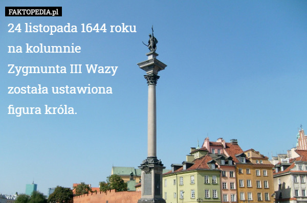 24 listopada 1644 roku na kolumnie Zygmunta III Wazy została ustawiona...