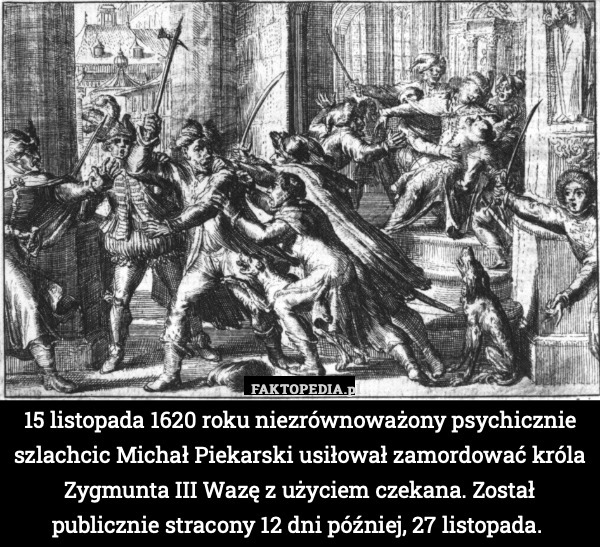 15 listopada 1620 roku niezrównoważony psychicznie szlachcic Michał Piekarski