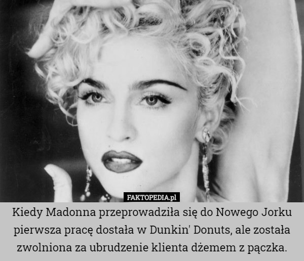 Kiedy Madonna przeprowadziła się do Nowego Jorku pierwsza pracę dostała