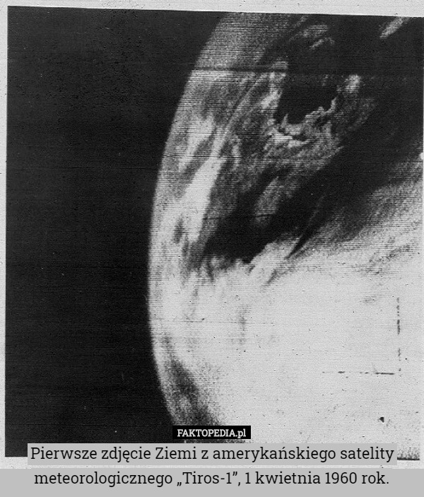 Pierwsze zdjęcie Ziemi z amerykańskiego satelity meteorologicznego „Tiros-1”,