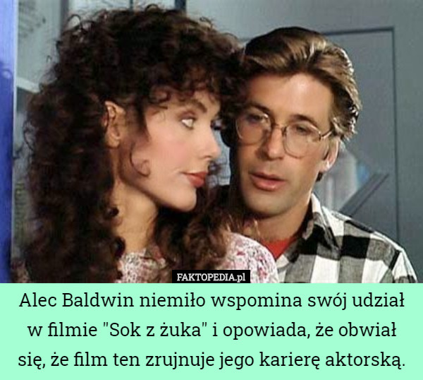 Alec Baldwin niemiło wspomina swój udział w filmie "Sok z żuka" i opowiada...
