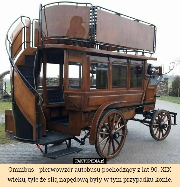 Omnibus - pierwowzór autobusu pochodzący z lat 90. XIX wieku, tyle że siłą...