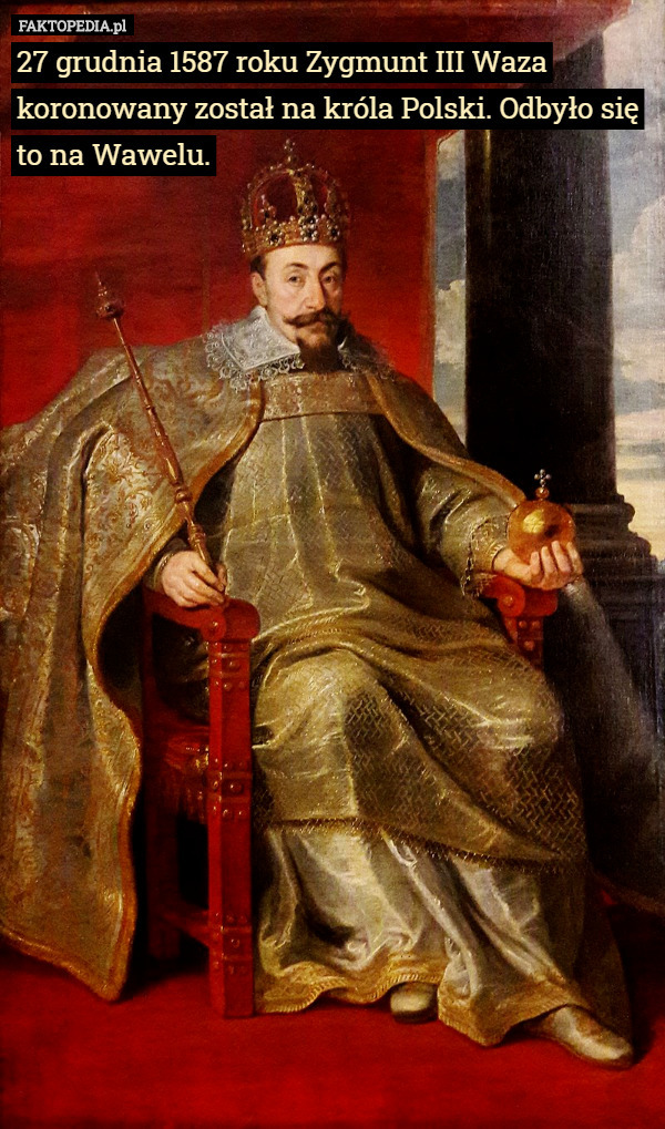27 grudnia 1587 roku Zygmunt III Waza koronowany został na króla...