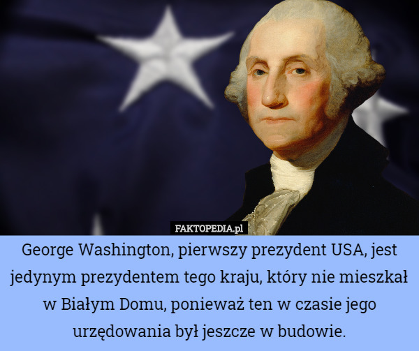 George Washington, pierwszy prezydent USA, jest jedynym prezydentem...