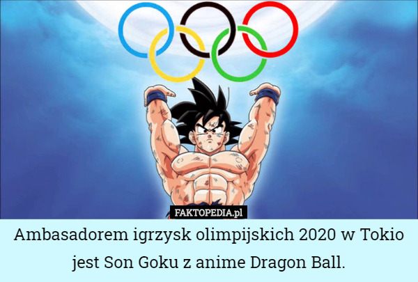 Ambasadorem igrzysk olimpijskich 2020 w Tokio jest Son Goku z anime Dragon...