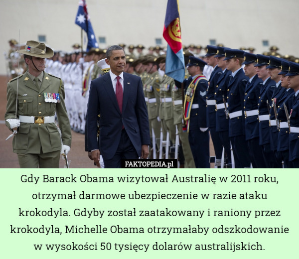 Gdy Barack Obama wizytował Australię w 2011 roku, otrzymał darmowe ubezpieczenie...