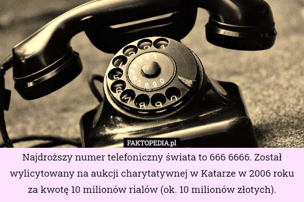 Najdroższy numer telefoniczny świata to 666 6666. Został wylicytowany na...
