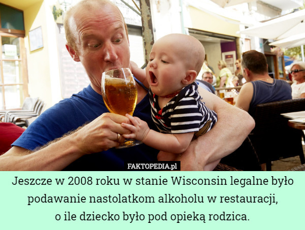 Jeszcze w 2008 roku w stanie Wisconsin legalne było podawanie dzieciom alkoholu...